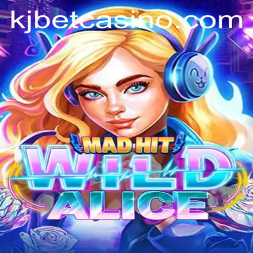 MadHitWildAlice and the Exciting World of KJ BET